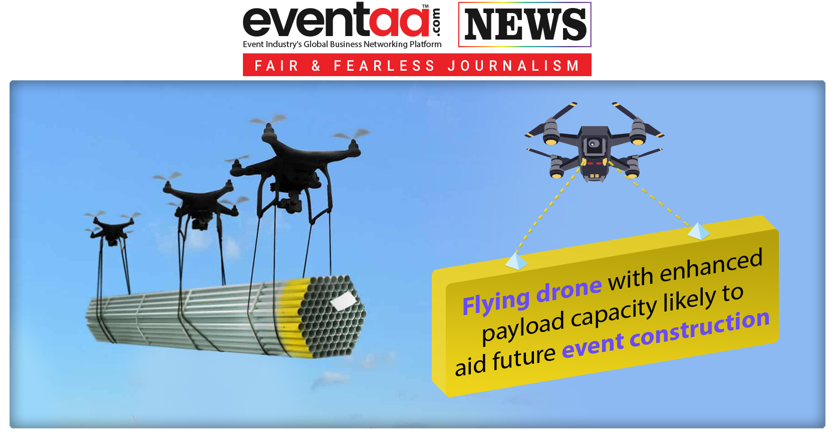 Flying Drone With Enhanced Payload Capacity Likely To Aid Future Event Construction